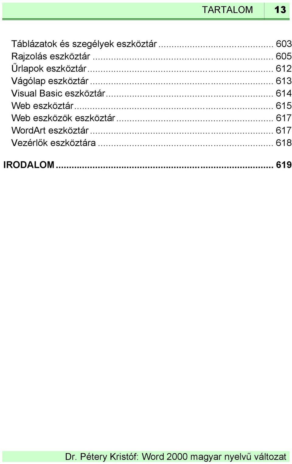 .. 613 Visual Basic eszköztár... 614 Web eszköztár.