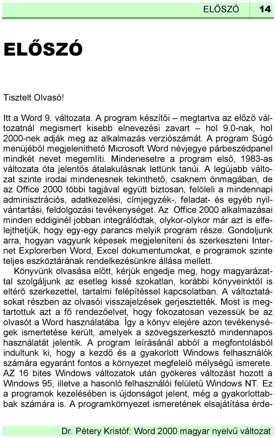 Mindenesetre a program első, 1983-as változata óta jelentős átalakulásnak lettünk tanúi.