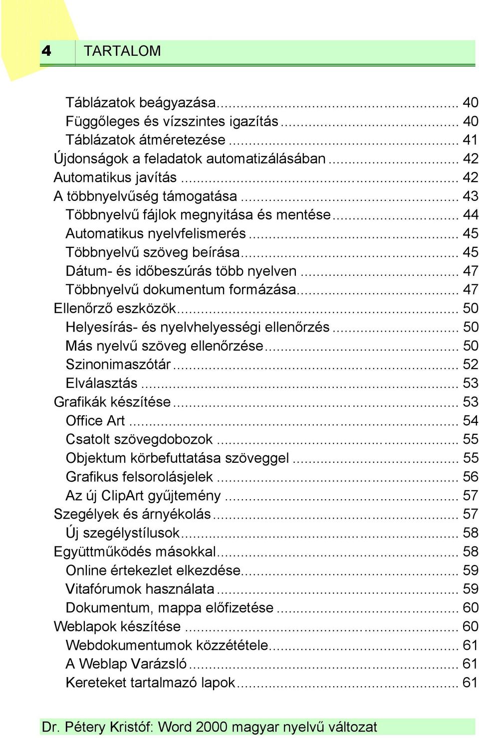 .. 47 Többnyelvű dokumentum formázása... 47 Ellenőrző eszközök... 50 Helyesírás- és nyelvhelyességi ellenőrzés... 50 Más nyelvű szöveg ellenőrzése... 50 Szinonimaszótár... 52 Elválasztás.