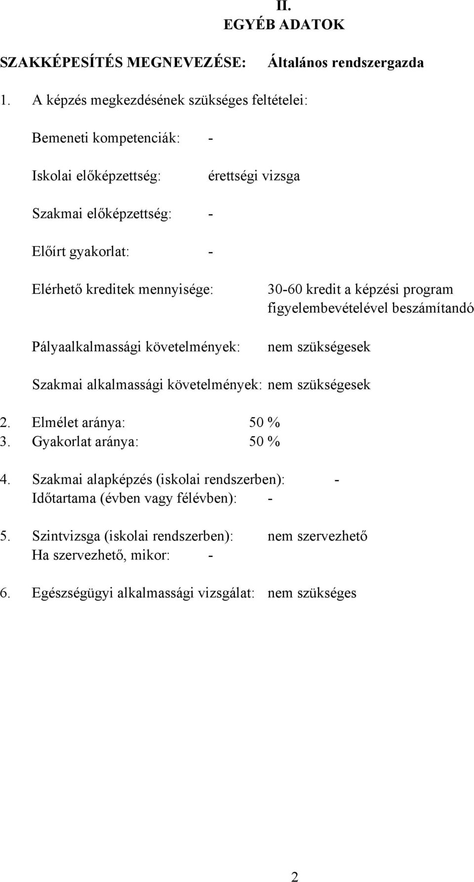 kreditek mennyisége: Pályaalkalmassági követelmények: 30-60 kredit a képzési program figyelembevételével beszámítandó nem szükségesek Szakmai alkalmassági követelmények: