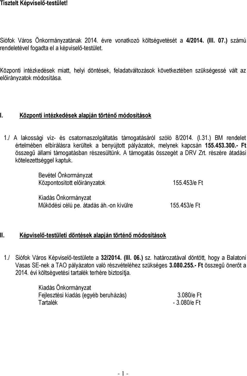 / A lakossági víz- és csatornaszolgáltatás támogatásáról szóló 8/2014. (I.31.) BM rendelet értelmében elbírálásra kerültek a benyújtott pályázatok, melynek kapcsán 155.453.300.