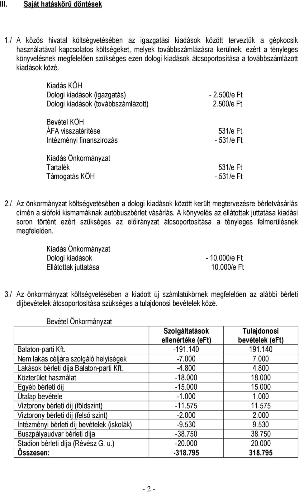 megfelelően szükséges ezen dologi kiadások átcsoportosítása a továbbszámlázott kiadások közé.