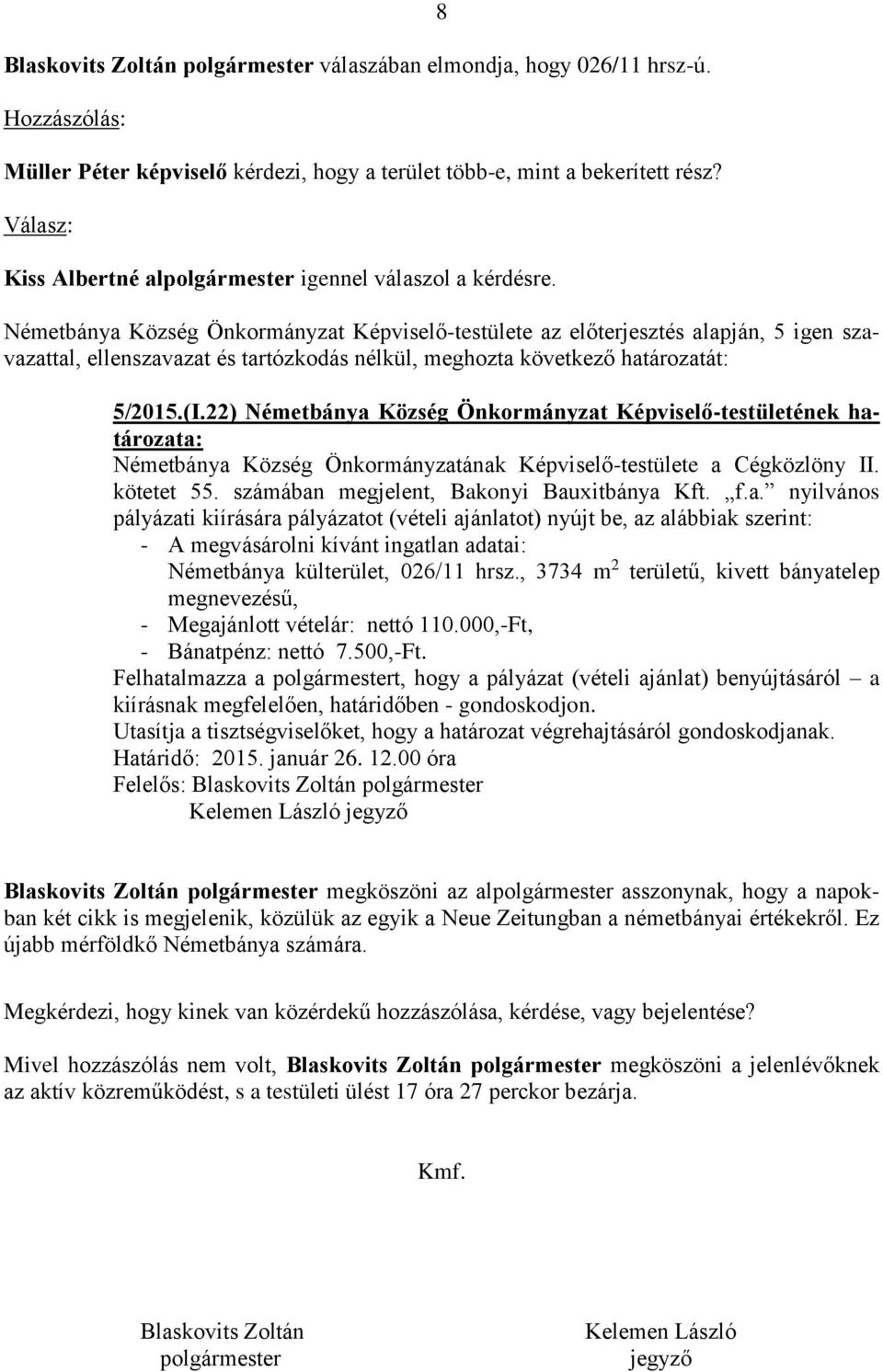 22) Németbánya Község Önkormányzat Képviselő-testületének határozata: Németbánya Község Önkormányzatának Képviselő-testülete a Cégközlöny II. kötetet 55. számában megjelent, Bakonyi Bauxitbánya Kft.