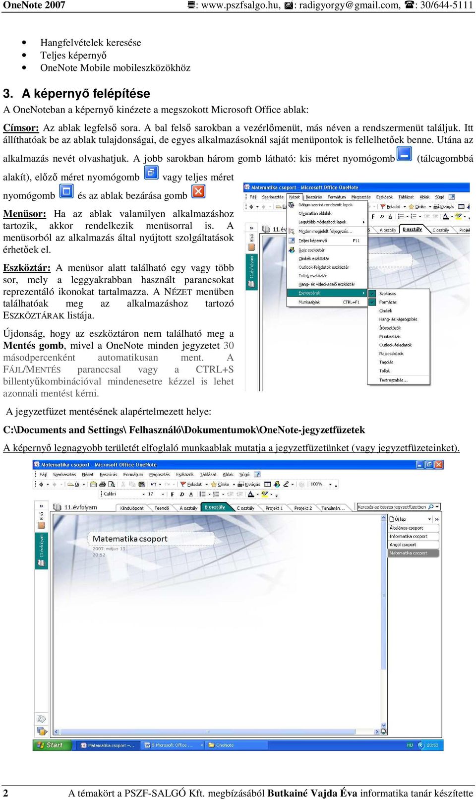 Itt állíthatóak be az ablak tulajdonságai, de egyes alkalmazásoknál saját menüpontok is fellelhetıek benne. Utána az alkalmazás nevét olvashatjuk.