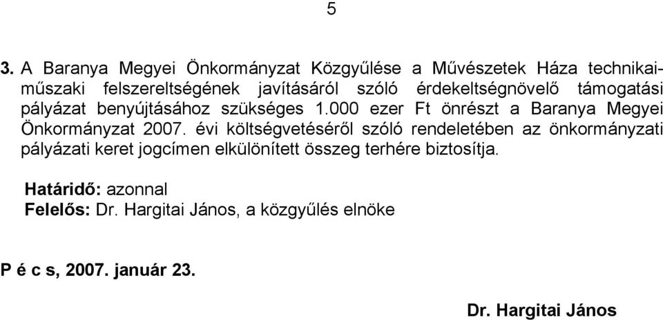 000 ezer Ft önrészt a Baranya Megyei Önkormányzat 2007.