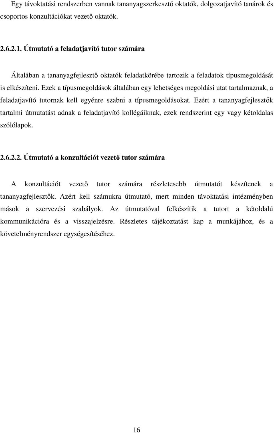 Ezek a típusmegoldások általában egy lehetséges megoldási utat tartalmaznak, a feladatjavító tutornak kell egyénre szabni a típusmegoldásokat.