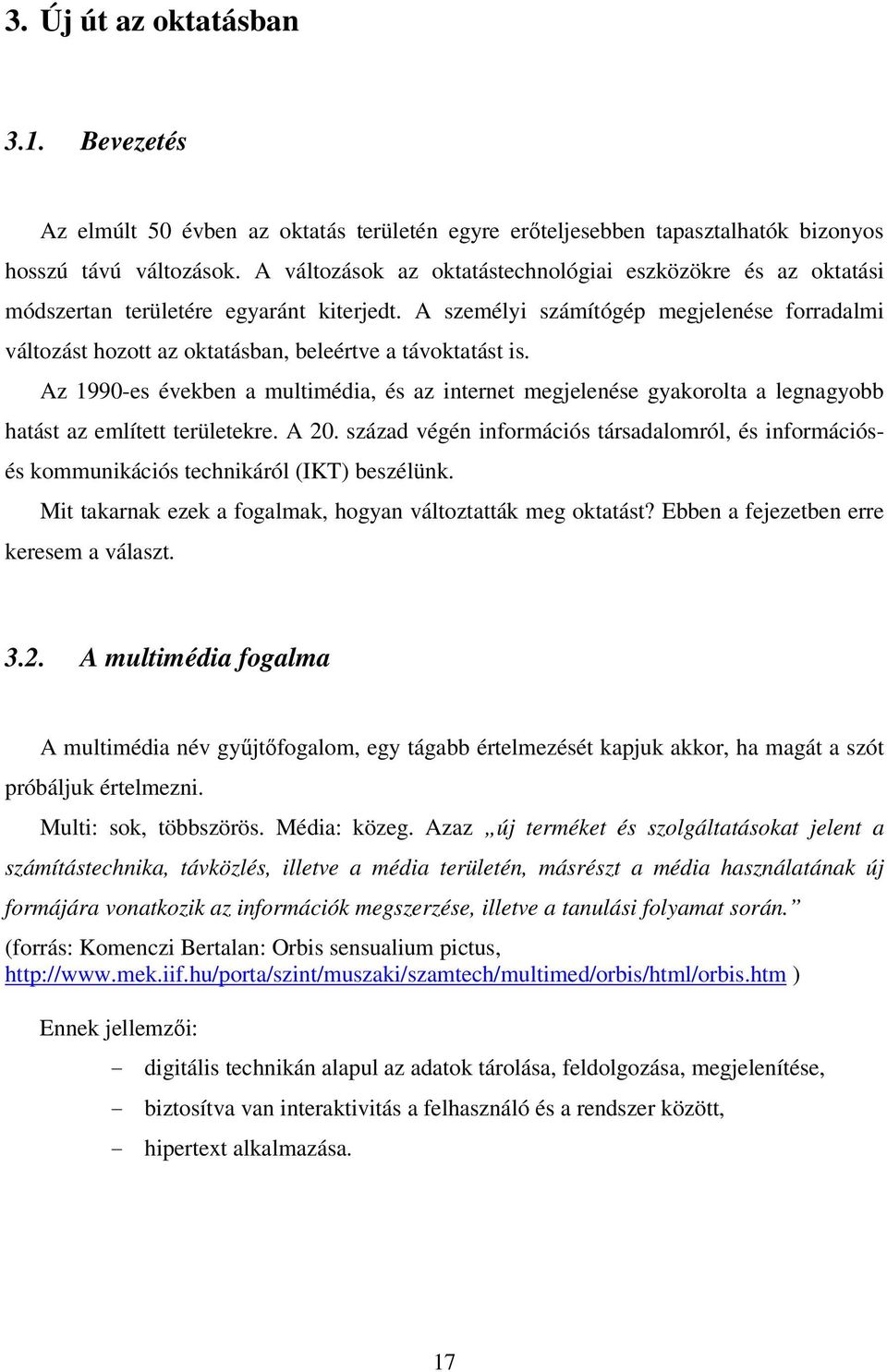 A személyi számítógép megjelenése forradalmi változást hozott az oktatásban, beleértve a távoktatást is.
