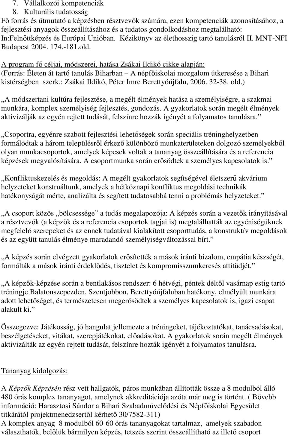 In:Felnıttképzés és Európai Unióban. Kézikönyv az élethosszig tartó tanulásról II. MNT-NFI Budapest 2004. 174.-181.old.