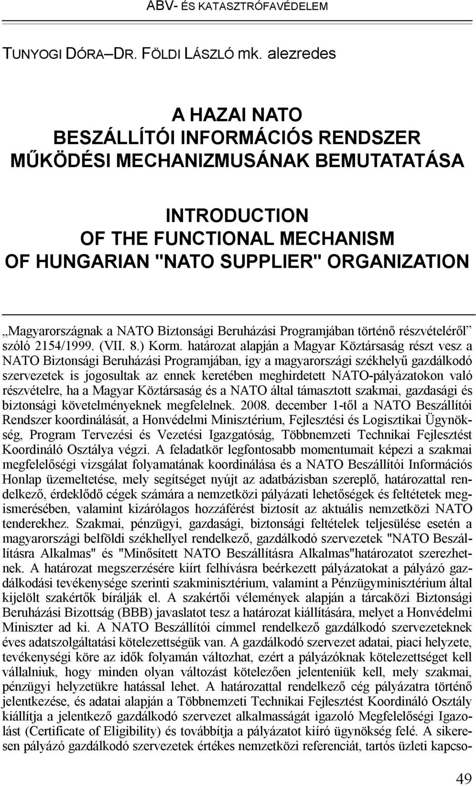 Biztonsági Beruházási Programjában történő részvételéről szóló 2154/1999. (VII. 8.) Korm.