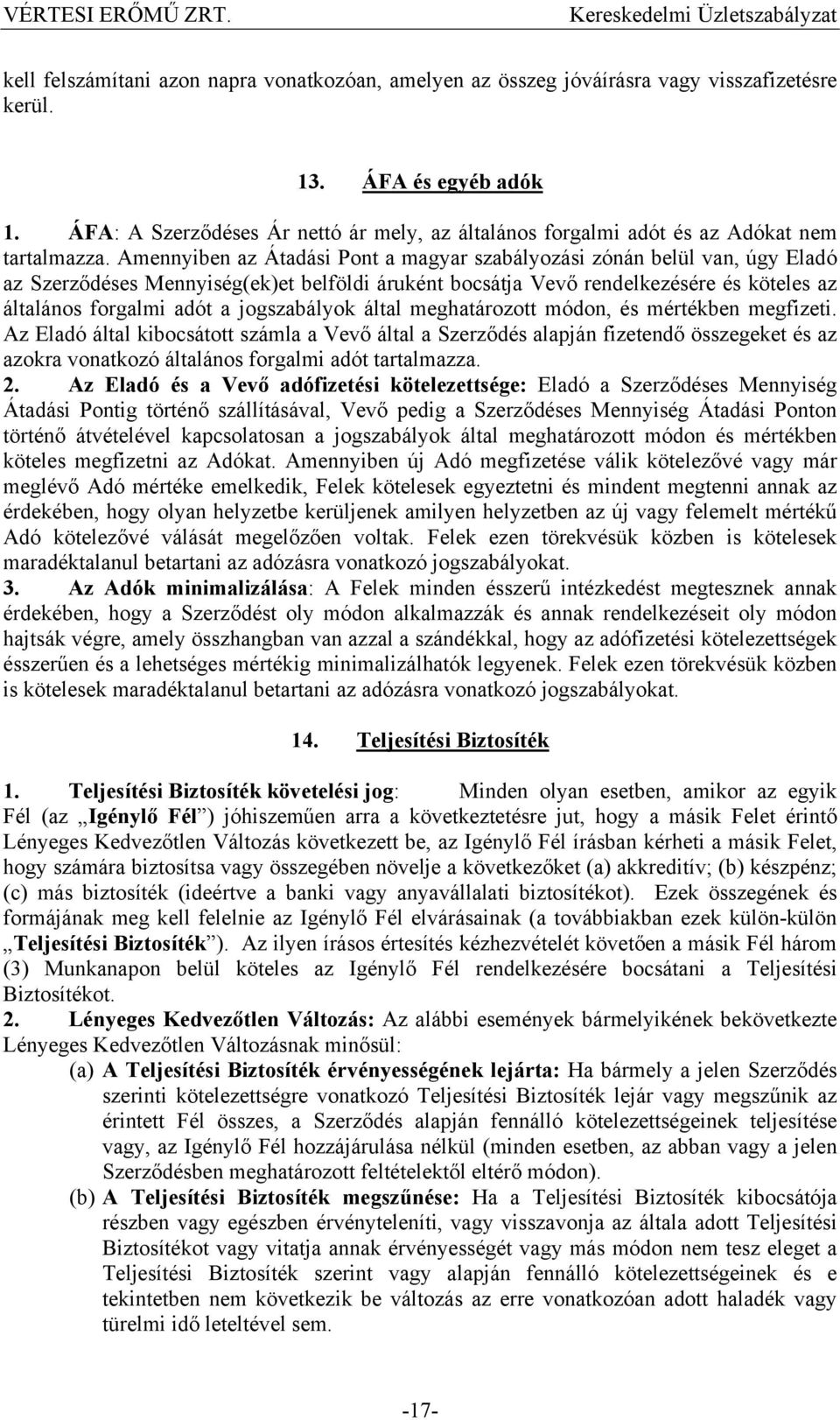Amennyiben az Átadási Pont a magyar szabályozási zónán belül van, úgy Eladó az Szerződéses Mennyiség(ek)et belföldi áruként bocsátja Vevő rendelkezésére és köteles az általános forgalmi adót a