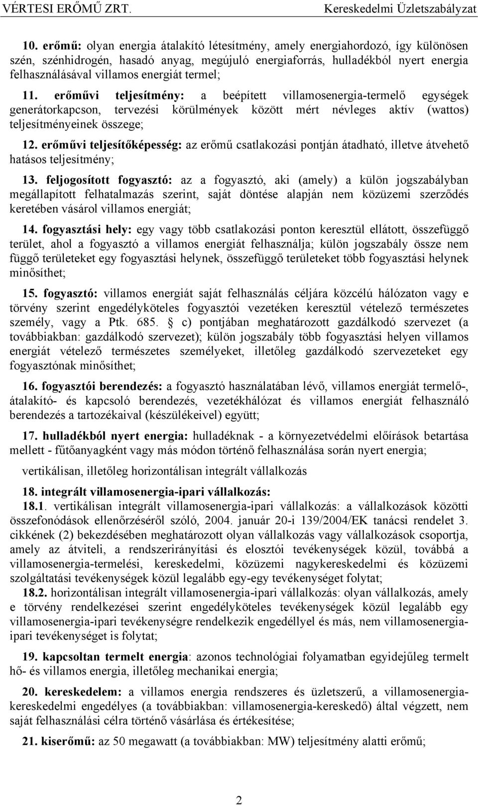 erőművi teljesítőképesség: az erőmű csatlakozási pontján átadható, illetve átvehető hatásos teljesítmény; 13.
