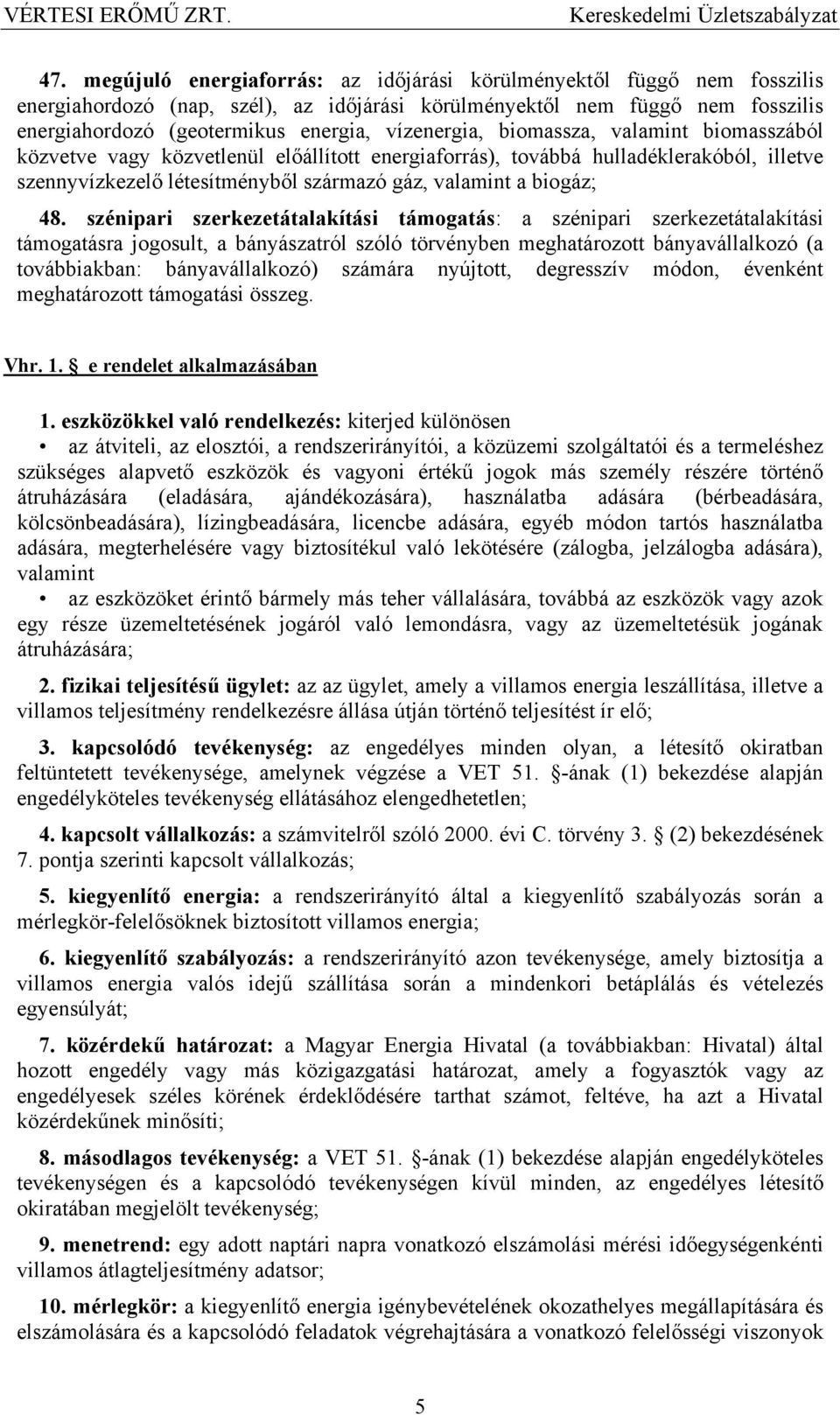 48. szénipari szerkezetátalakítási támogatás: a szénipari szerkezetátalakítási támogatásra jogosult, a bányászatról szóló törvényben meghatározott bányavállalkozó (a továbbiakban: bányavállalkozó)
