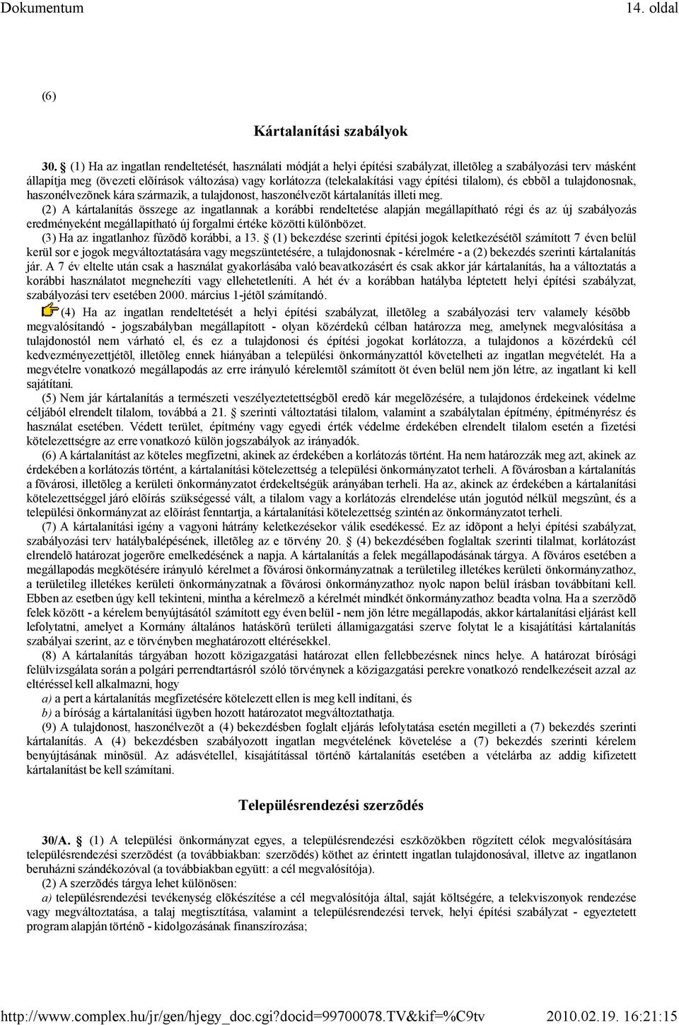 építési tilalom), és ebbõl a tulajdonosnak, haszonélvezõnek kára származik, a tulajdonost, haszonélvezõt kártalanítás illeti meg.