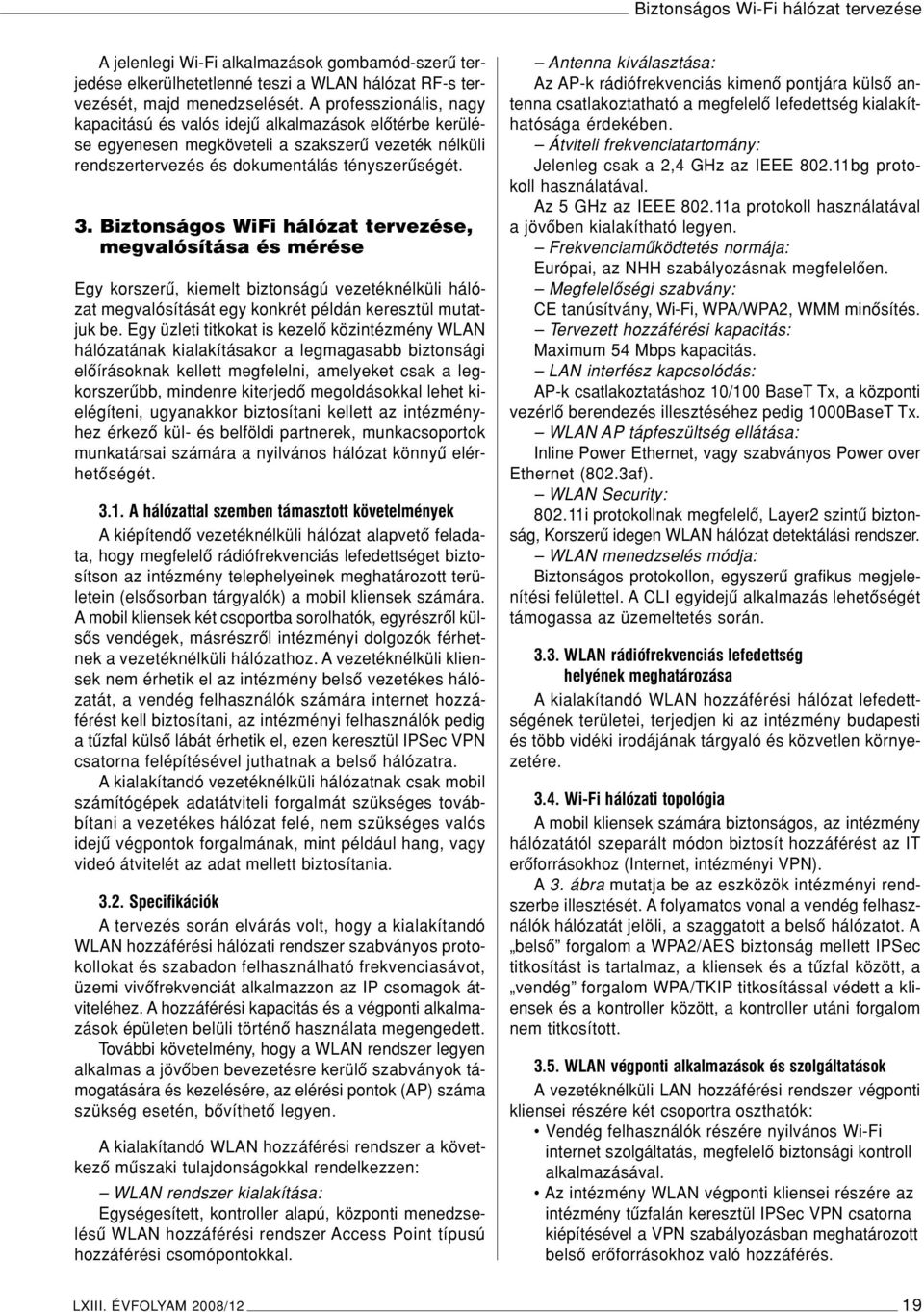 Biztonságos WiFi hálózat tervezése, megvalósítása és mérése Egy korszerû, kiemelt biztonságú vezetéknélküli hálózat megvalósítását egy konkrét példán keresztül mutatjuk be.