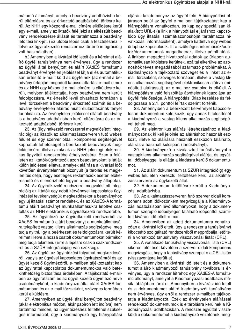 (Ez utóbbi lépés csak a teszteléshez illetve az ügyiratkezelô rendszerhez történô integrációig volt használatban). b.