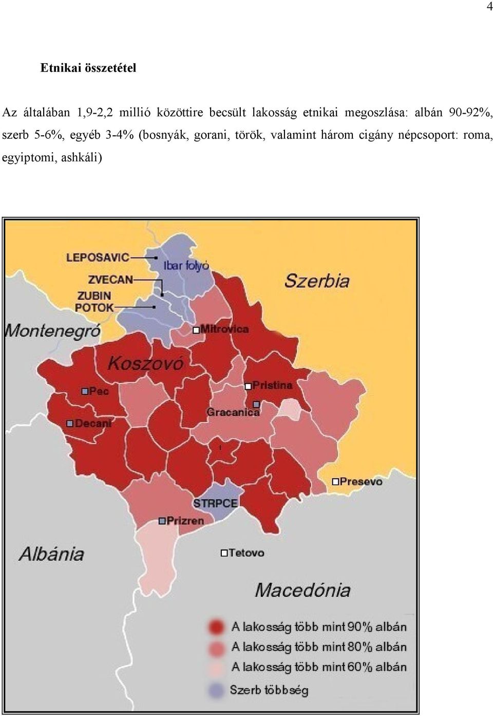 90-92%, szerb 5-6%, egyéb 3-4% (bosnyák, gorani,