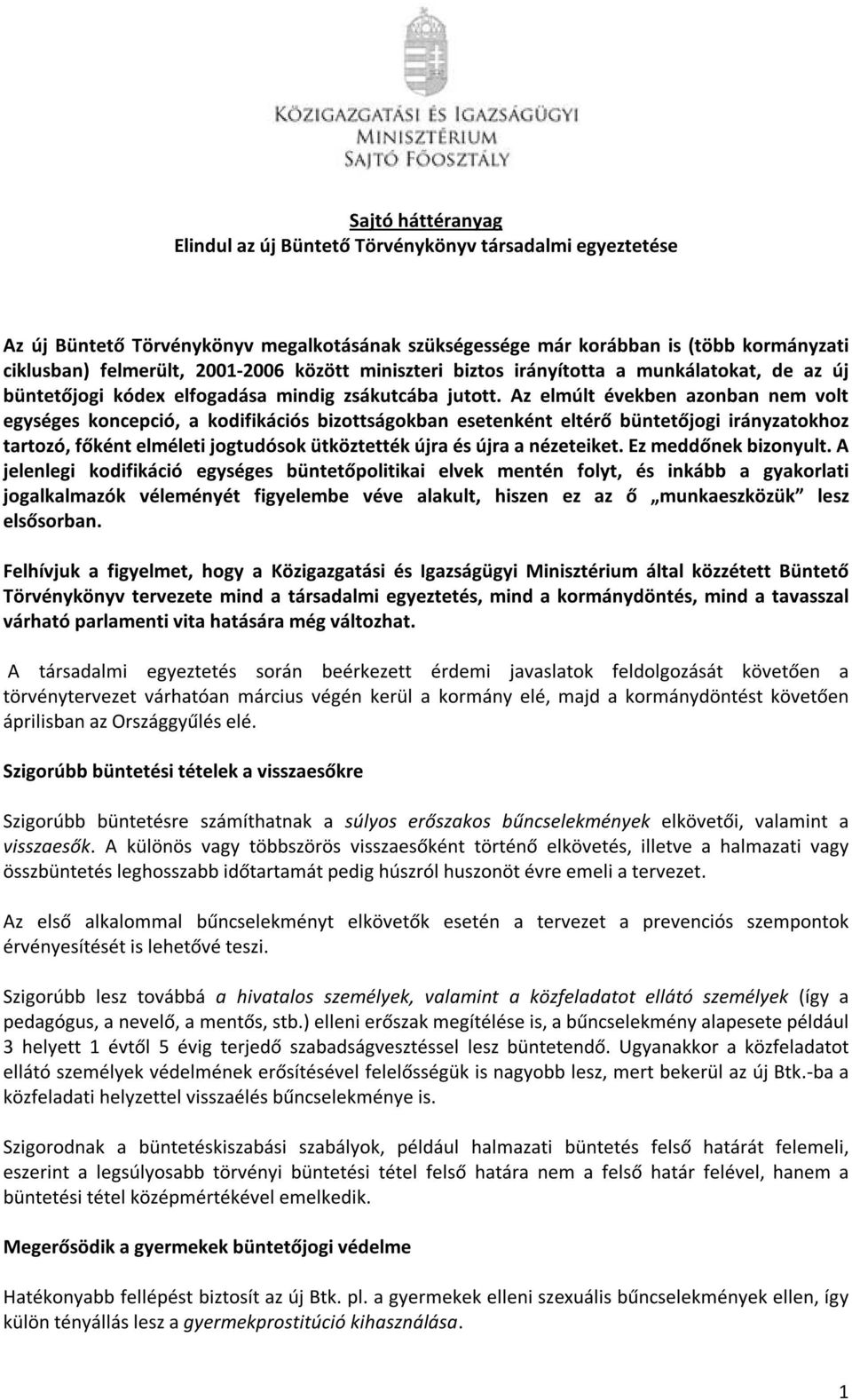 Az elmúlt években azonban nem volt egységes koncepció, a kodifikációs bizottságokban esetenként eltérő büntetőjogi irányzatokhoz tartozó, főként elméleti jogtudósok ütköztették újra és újra a