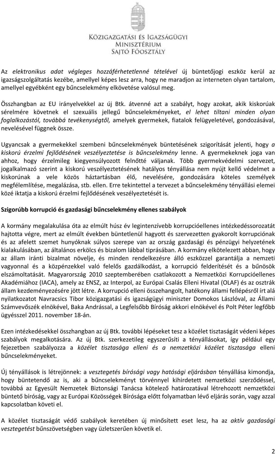 átvenné azt a szabályt, hogy azokat, akik kiskorúak sérelmére követnek el szexuális jellegű bűncselekményeket, el lehet tiltani minden olyan foglalkozástól, továbbá tevékenységtől, amelyek gyermekek,