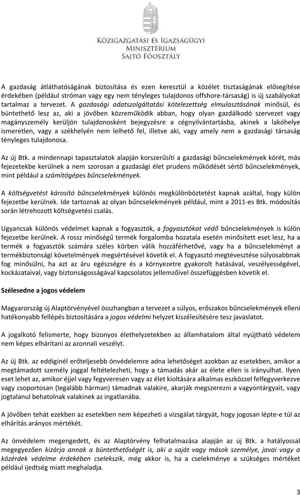 A gazdasági adatszolgáltatási kötelezettség elmulasztásának minősül, és büntethető lesz az, aki a jövőben közreműködik abban, hogy olyan gazdálkodó szervezet vagy magányszemély kerüljön