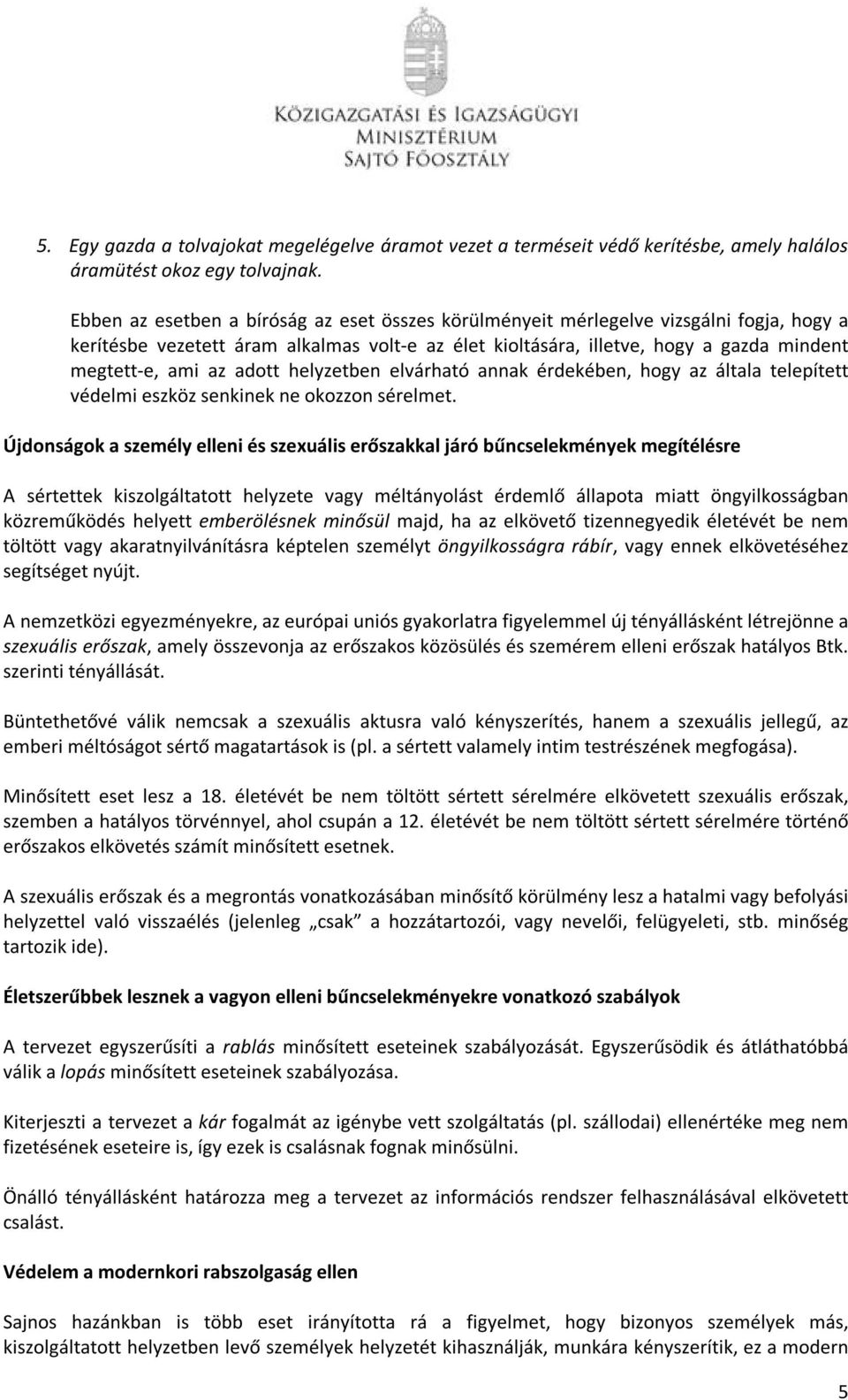 adott helyzetben elvárható annak érdekében, hogy az általa telepített védelmi eszköz senkinek ne okozzon sérelmet.