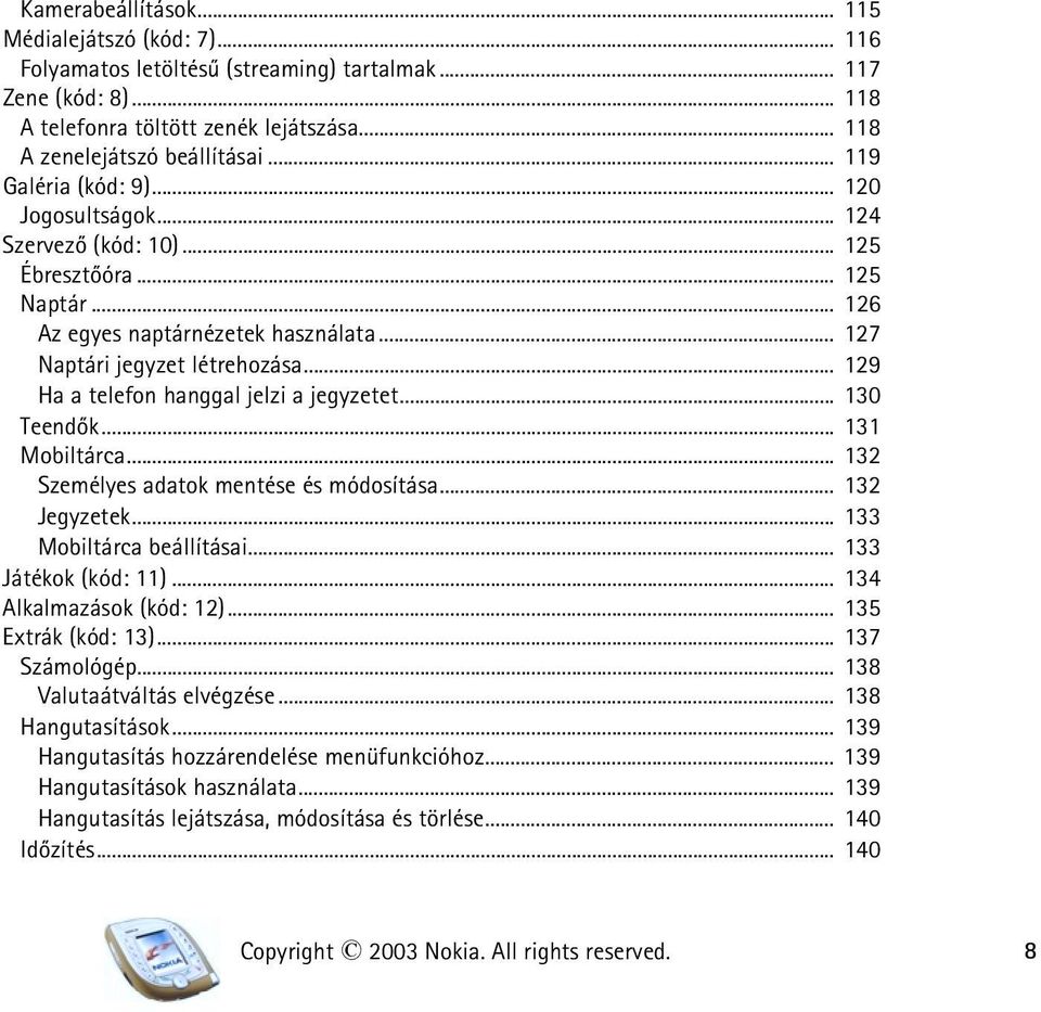 .. 129 Ha a telefon hanggal jelzi a jegyzetet... 130 Teendõk... 131 Mobiltárca... 132 Személyes adatok mentése és módosítása... 132 Jegyzetek... 133 Mobiltárca beállításai... 133 Játékok (kód: 11).