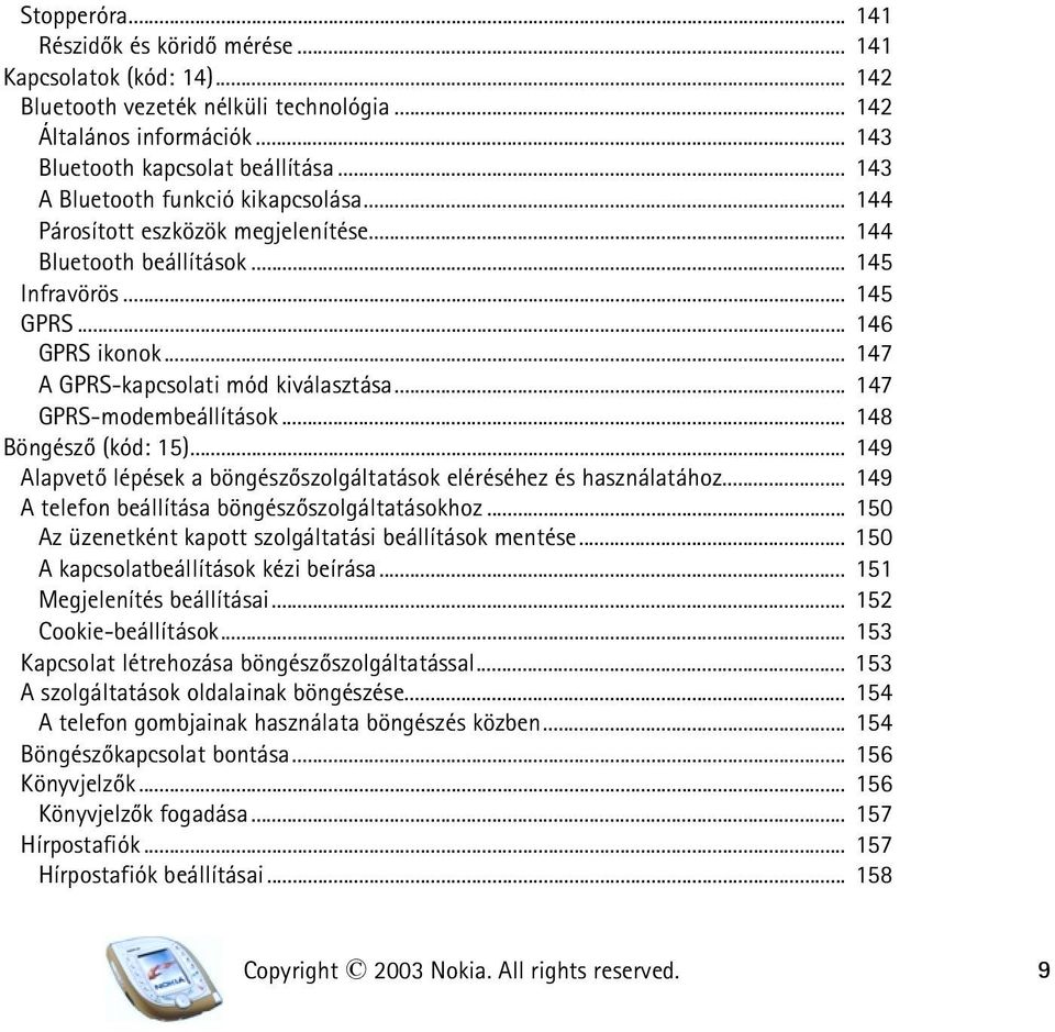 .. 147 GPRS-modembeállítások... 148 Böngészõ (kód: 15)... 149 Alapvetõ lépések a böngészõszolgáltatások eléréséhez és használatához... 149 A telefon beállítása böngészõszolgáltatásokhoz.