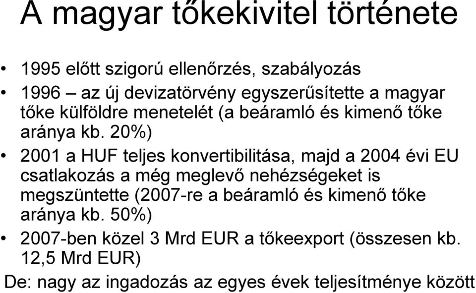 20%) 2001 a HUF teljes konvertibilitása, majd a 2004 évi EU csatlakozás a még meglevı nehézségeket is megszüntette