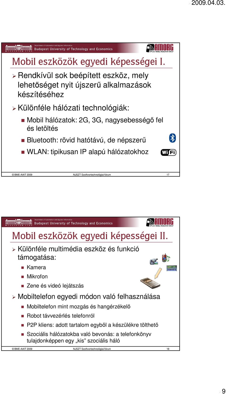 hatótávú, de népszerű WLAN: tipikusan IP alapú hálózatokhoz BME-AAIT 2009 NJSZT Szoftvertechnológiai fórum 17 Mobil eszközök egyedi képességei II.