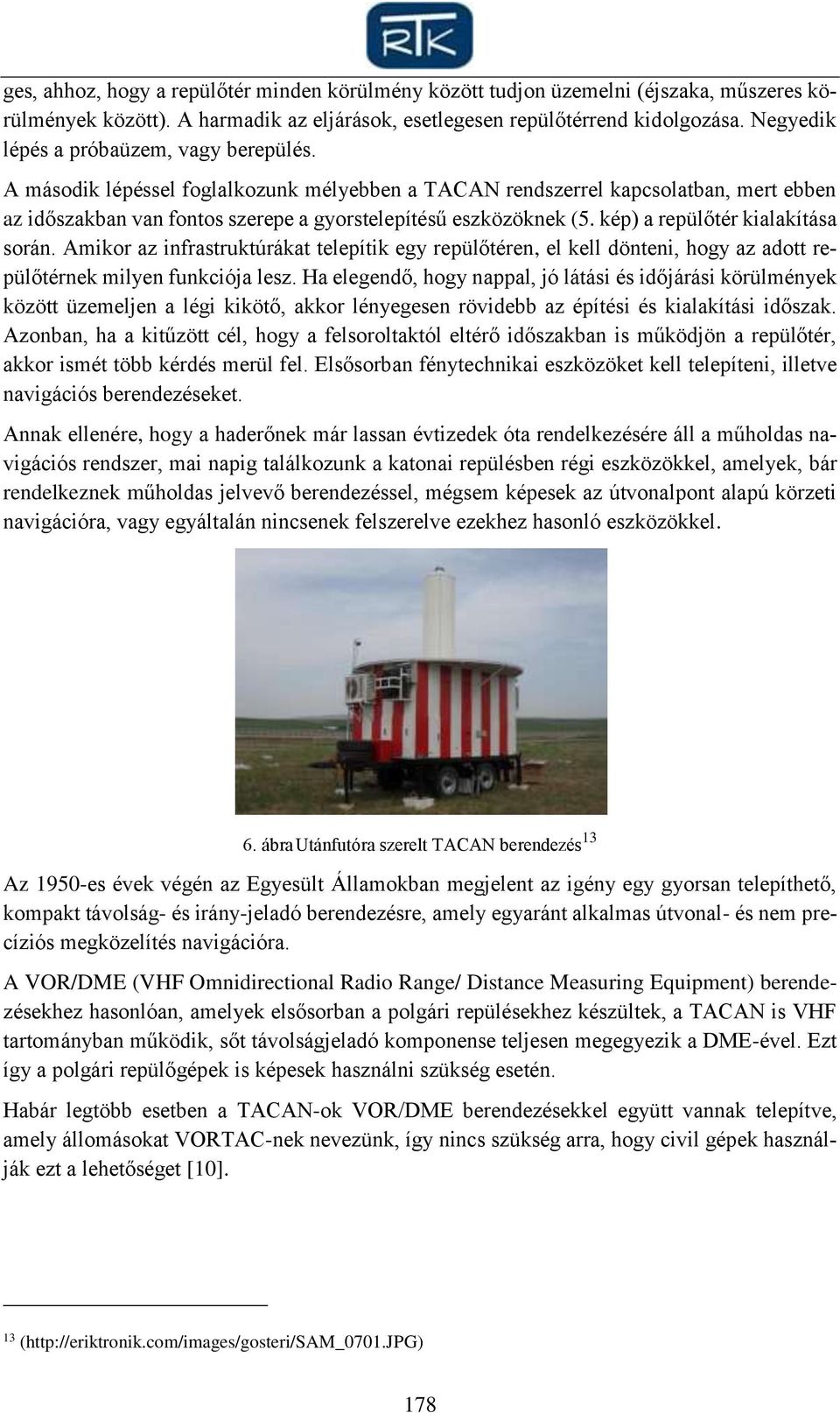 kép) a repülőtér kialakítása során. Amikor az infrastruktúrákat telepítik egy repülőtéren, el kell dönteni, hogy az adott repülőtérnek milyen funkciója lesz.