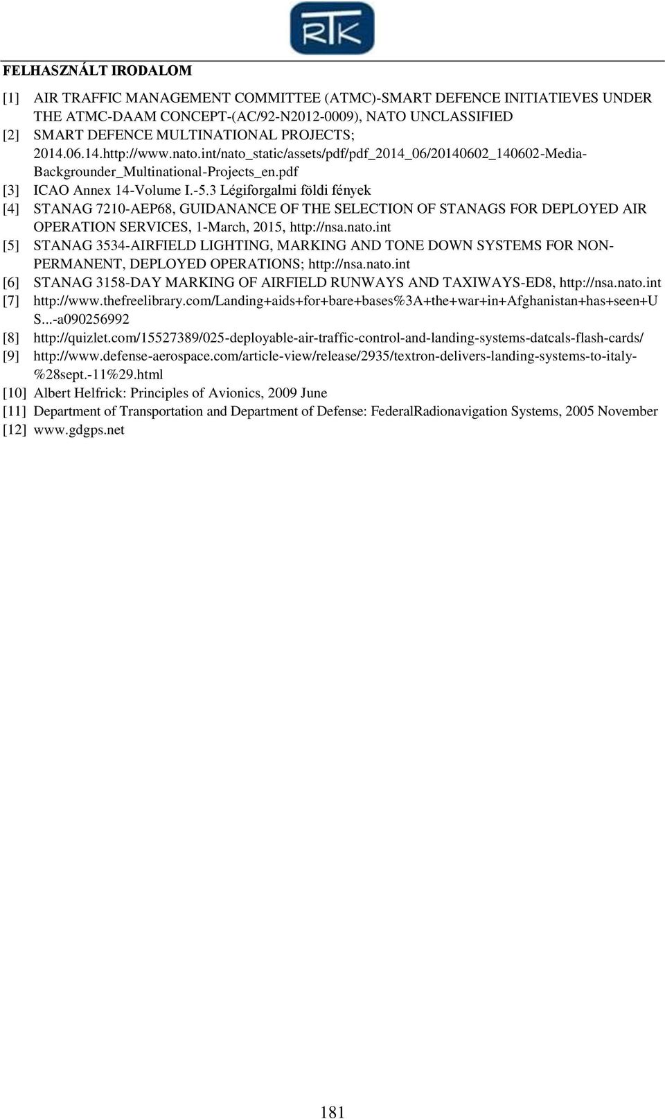 3 Légiforgalmi földi fények [4] STANAG 7210-AEP68, GUIDANANCE OF THE SELECTION OF STANAGS FOR DEPLOYED AIR OPERATION SERVICES, 1-March, 2015, http://nsa.nato.