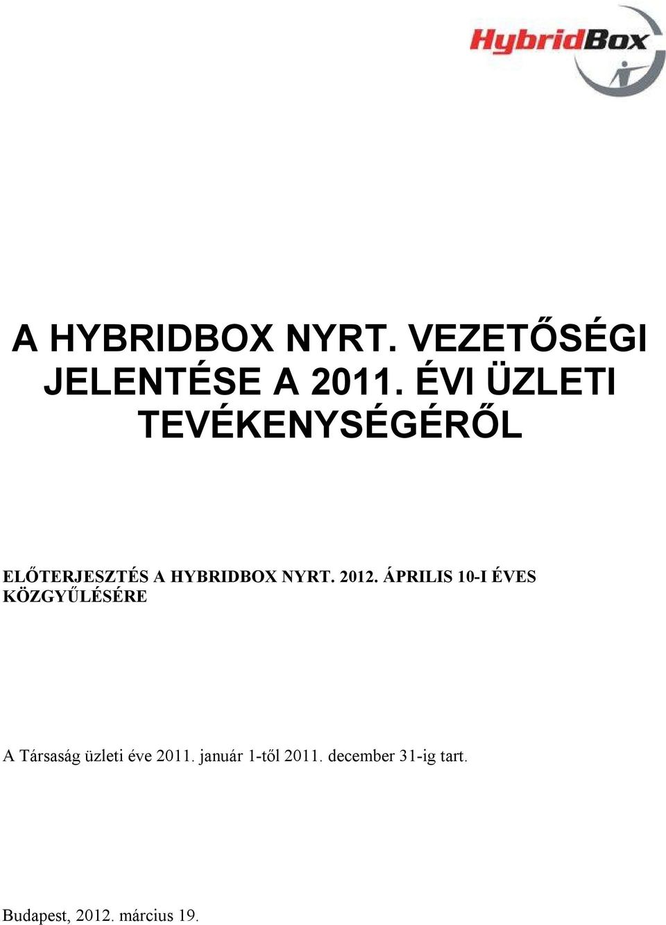 2012. ÁPRILIS 10-I ÉVES KÖZGYŰLÉSÉRE A Társaság üzleti éve