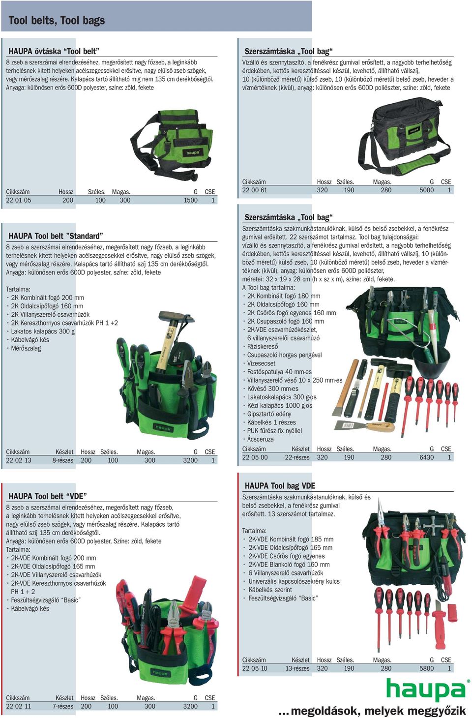 Anyaga: különösen erős 600D polyester, színe: zöld, fekete Szerszámtáska Tool bag Vízálló és szennytaszító, a fenékrész gumival erősített, a nagyobb terhelhetőség érdekében, kettős keresztöltéssel