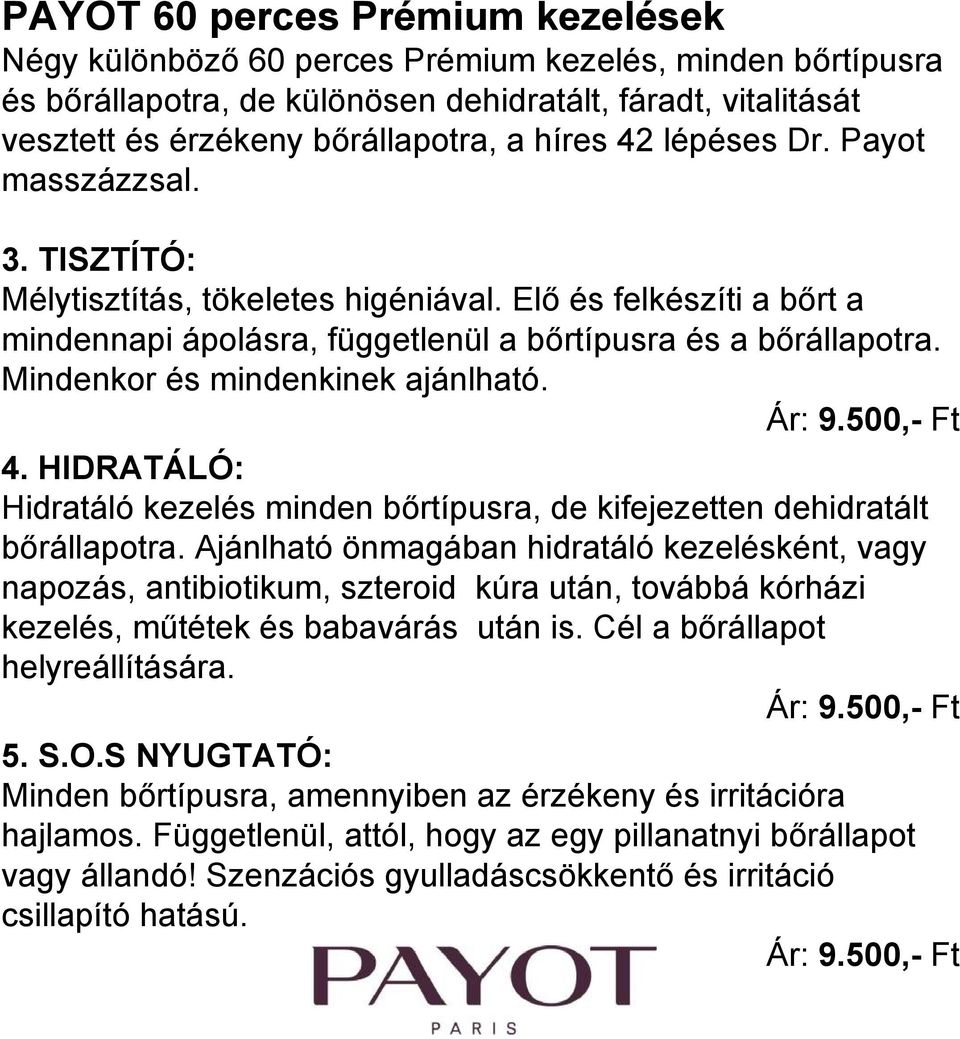 Mindenkor és mindenkinek ajánlható. Ár: 9.500,- Ft 4. HIDRATÁLÓ: Hidratáló kezelés minden bőrtípusra, de kifejezetten dehidratált bőrállapotra.