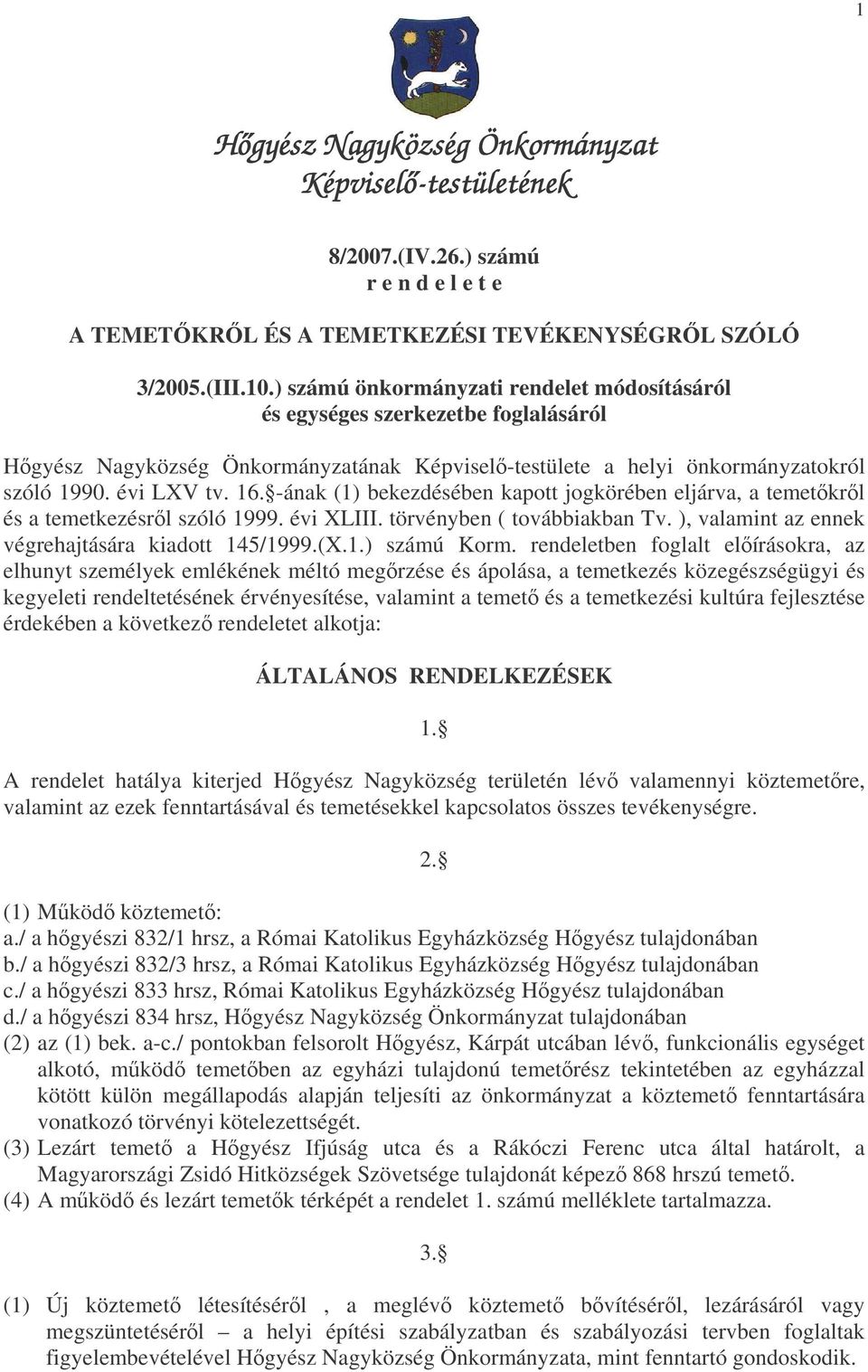 -ának (1) bekezdésében kapott jogkörében eljárva, a temetkrl és a temetkezésrl szóló 1999. évi XLIII. törvényben ( továbbiakban Tv. ), valamint az ennek végrehajtására kiadott 145/1999.(X.1.) számú Korm.