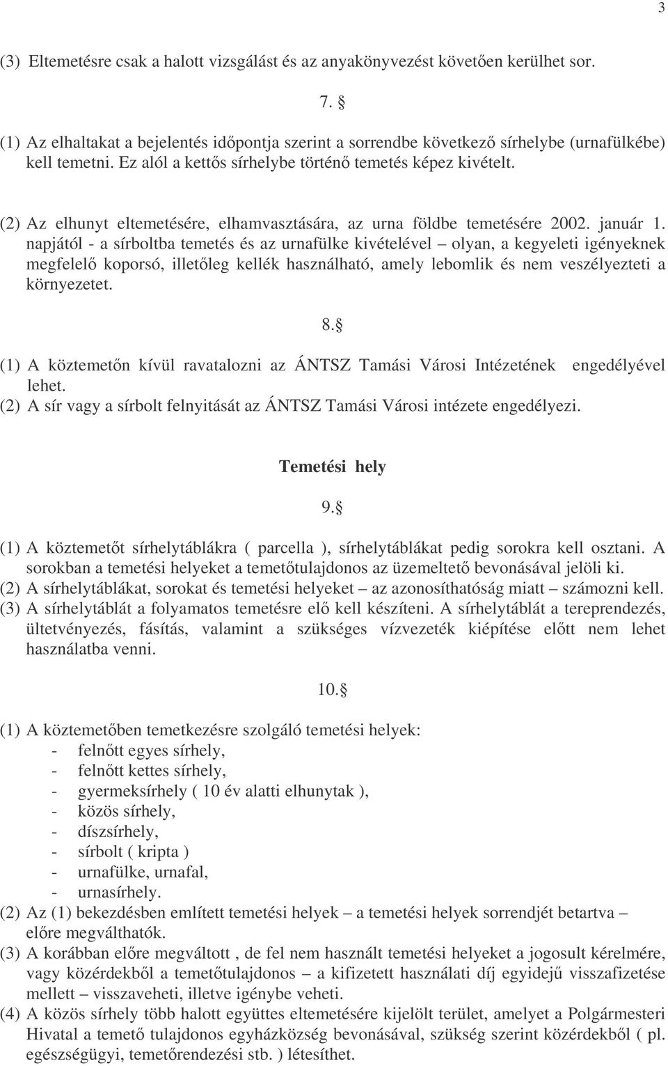 napjától - a sírboltba temetés és az urnafülke kivételével olyan, a kegyeleti igényeknek megfelel koporsó, illetleg kellék használható, amely lebomlik és nem veszélyezteti a környezetet. 8.