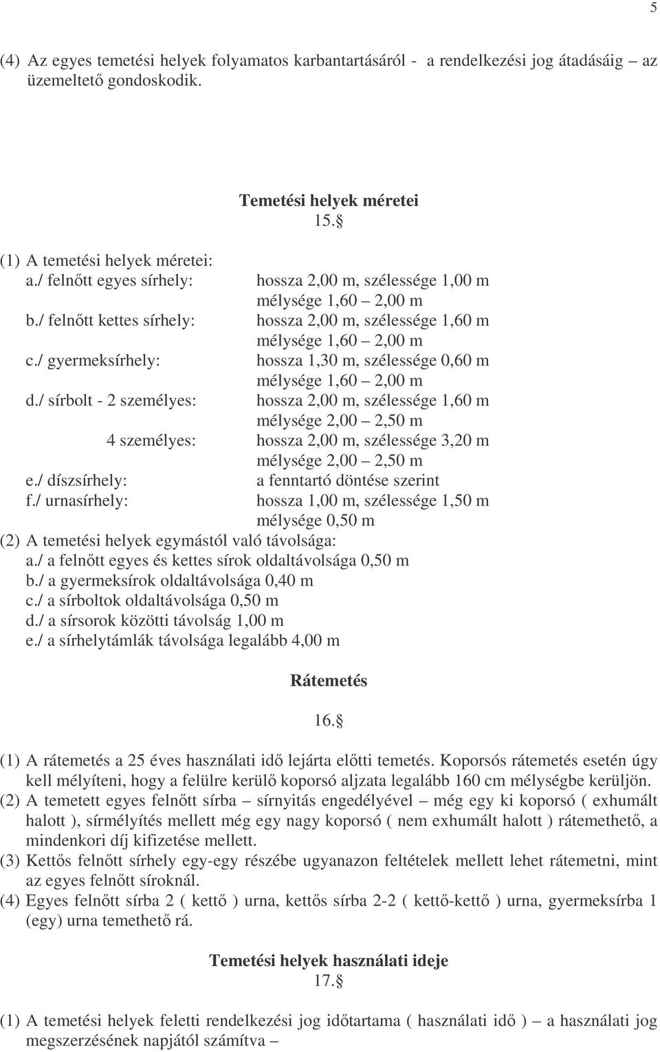 / gyermeksírhely: hossza 1,30 m, szélessége 0,60 m mélysége 1,60 2,00 m d.