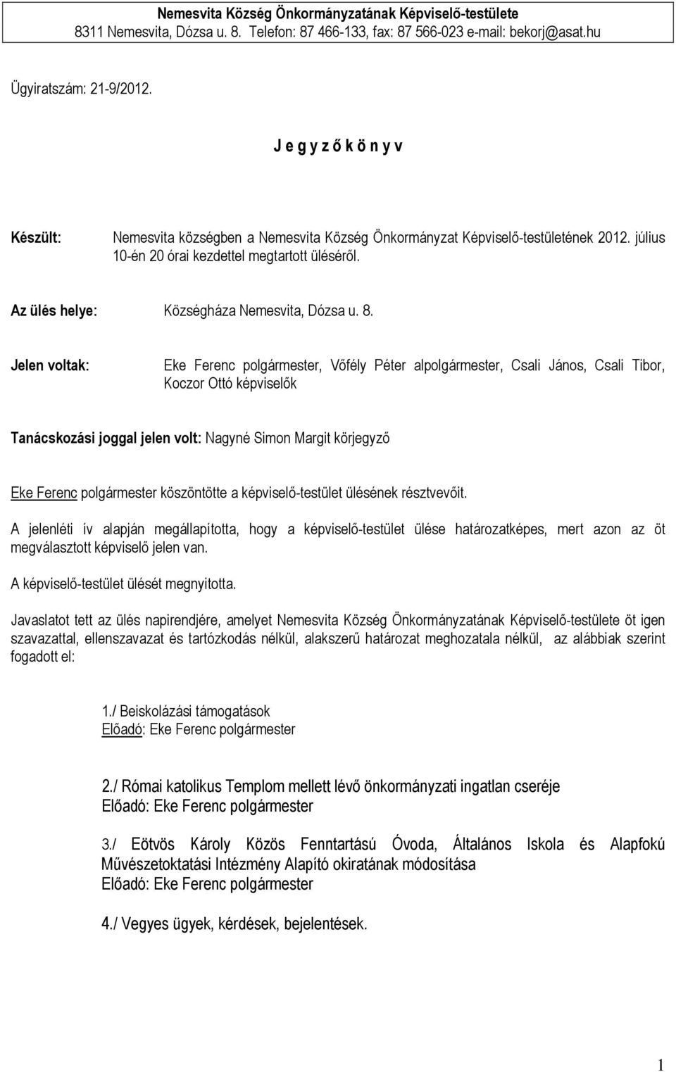 Az ülés helye: Községháza Nemesvita, Dózsa u. 8.