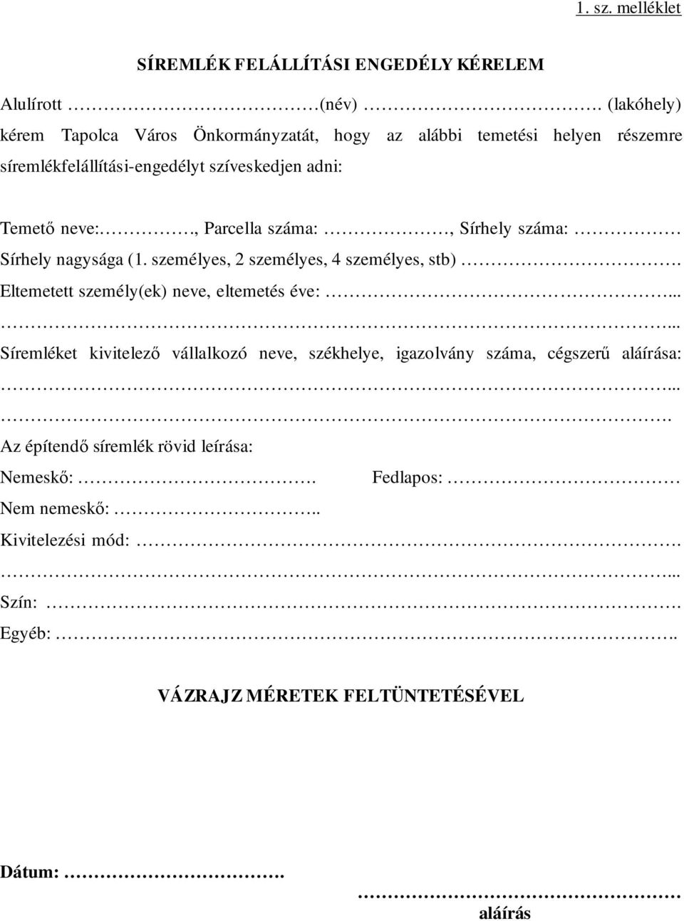 , Parcella száma:, Sírhely száma: Sírhely nagysága (1. személyes, 2 személyes, 4 személyes, stb). Eltemetett személy(ek) neve, eltemetés éve:.