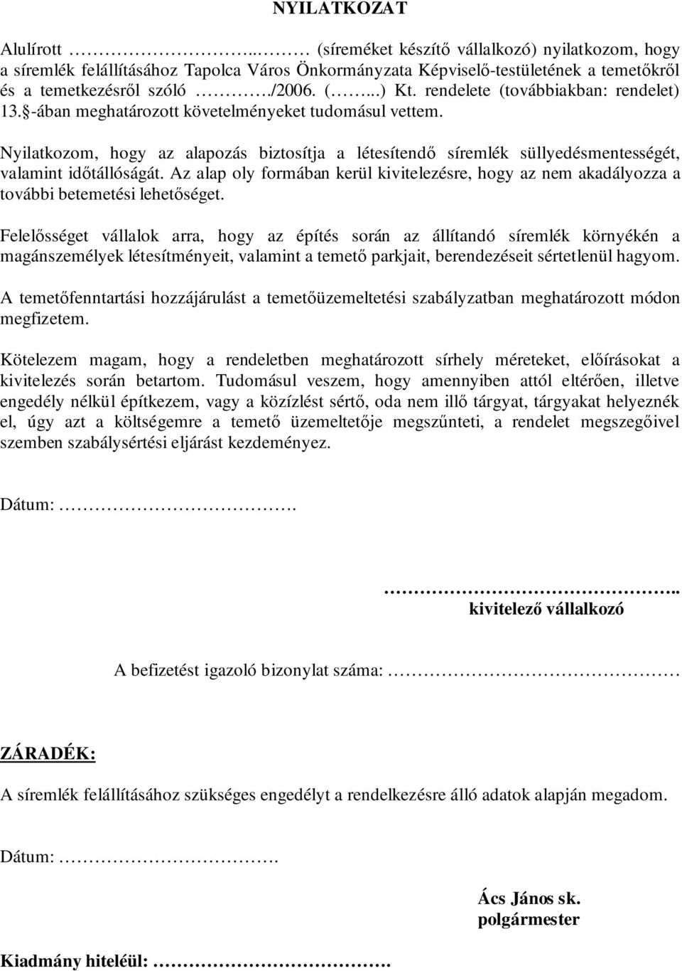 Nyilatkozom, hogy az alapozás biztosítja a létesítendő síremlék süllyedésmentességét, valamint időtállóságát.