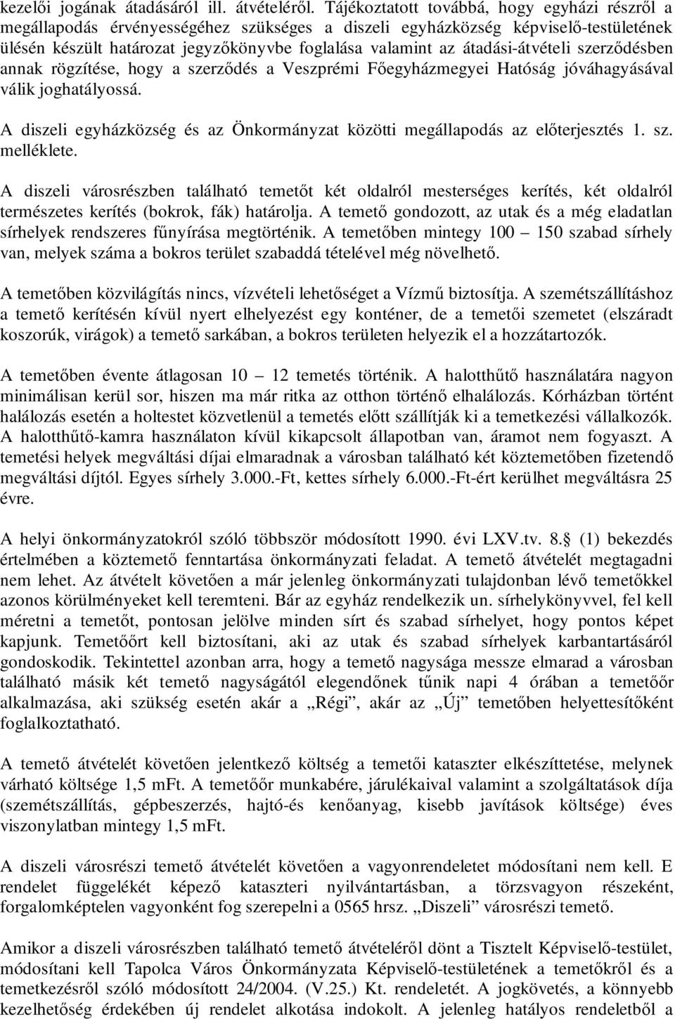 átadási-átvételi szerződésben annak rögzítése, hogy a szerződés a Veszprémi Főegyházmegyei Hatóság jóváhagyásával válik joghatályossá.