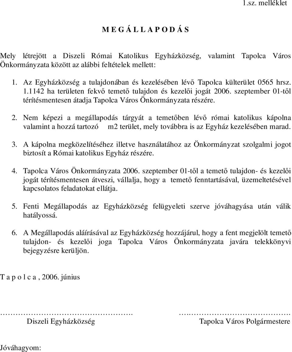 szeptember 01-től térítésmentesen átadja Tapolca Város Önkormányzata részére. 2.