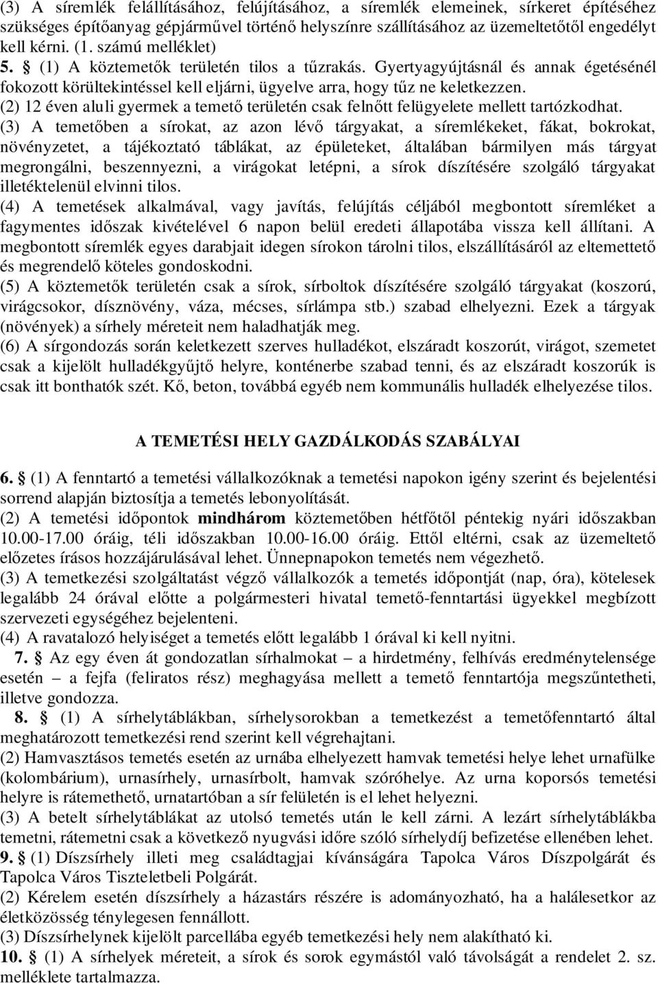 (2) 12 éven aluli gyermek a temető területén csak felnőtt felügyelete mellett tartózkodhat.