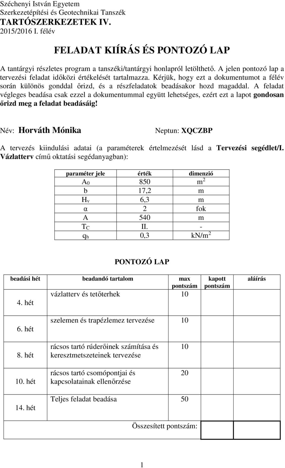 Kérjük, hogy ezt a dokumentumot a félév során különös gonddal őrizd, és a részfeladatok beadásakor hozd magaddal.