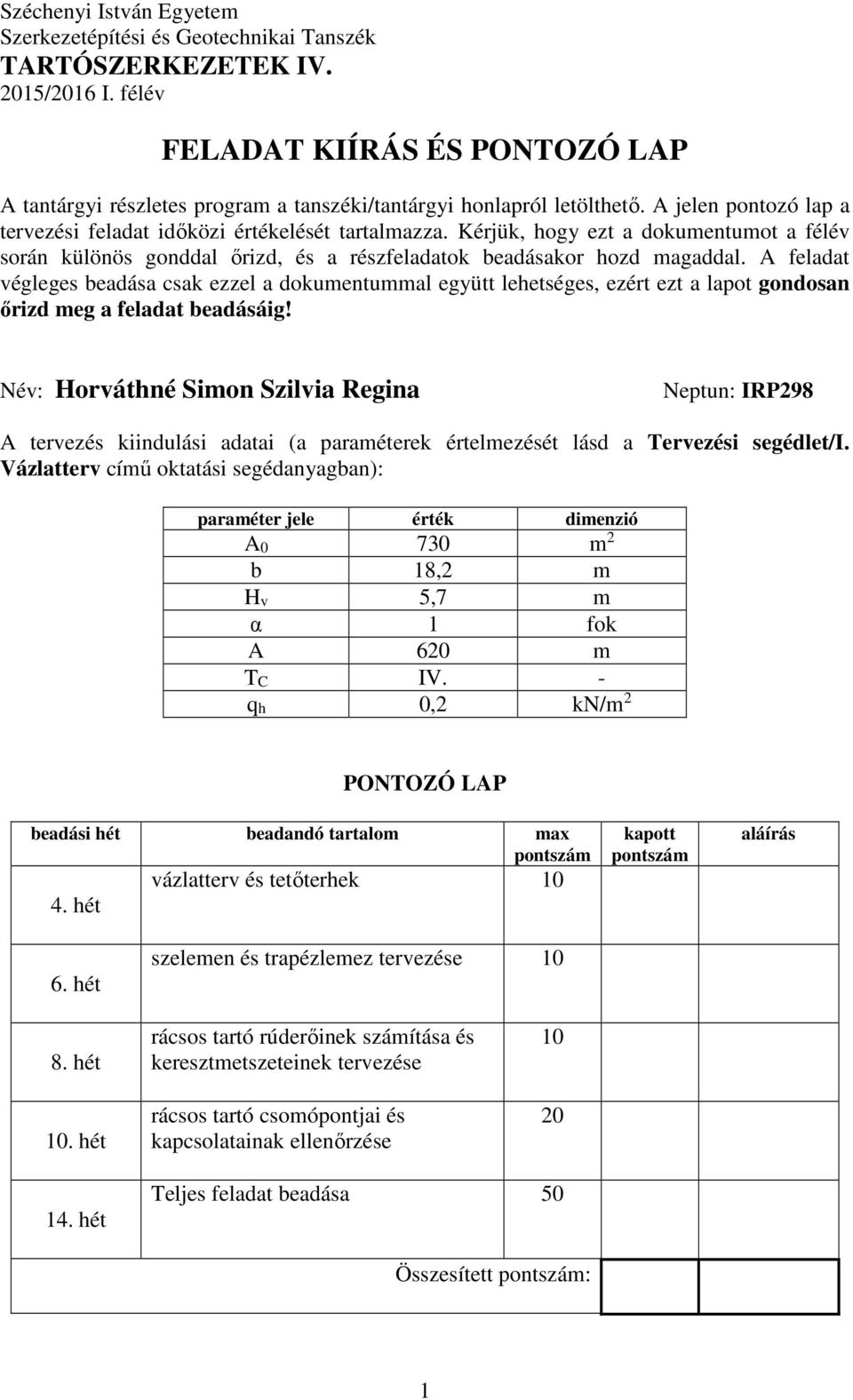 Kérjük, hogy ezt a dokumentumot a félév során különös gonddal őrizd, és a részfeladatok beadásakor hozd magaddal.