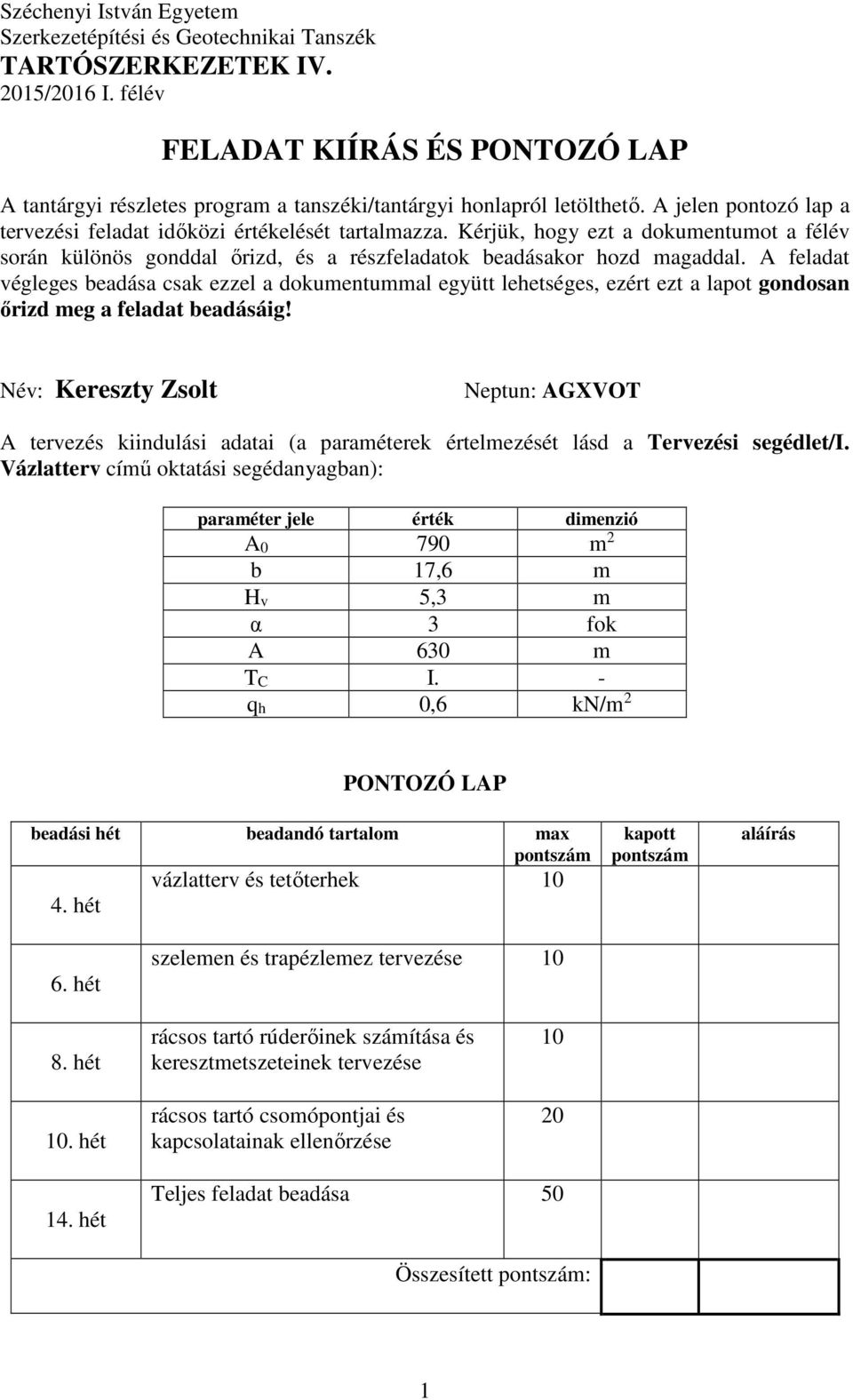 Kérjük, hogy ezt a dokumentumot a félév során különös gonddal őrizd, és a részfeladatok beadásakor hozd magaddal.