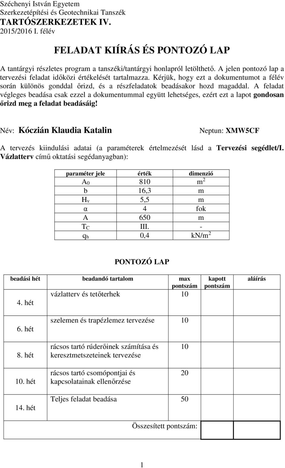 Kérjük, hogy ezt a dokumentumot a félév során különös gonddal őrizd, és a részfeladatok beadásakor hozd magaddal.