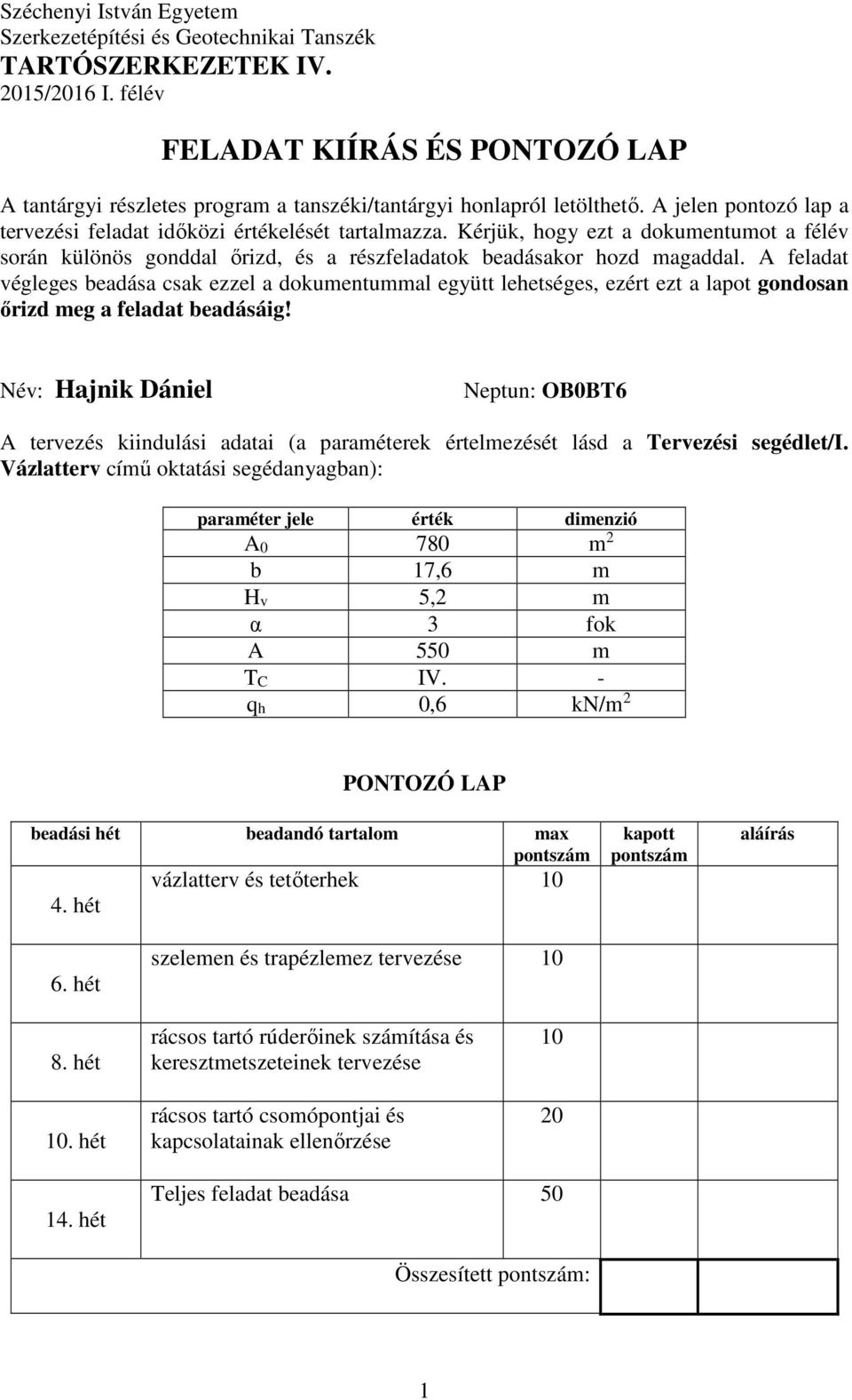 Kérjük, hogy ezt a dokumentumot a félév során különös gonddal őrizd, és a részfeladatok beadásakor hozd magaddal.