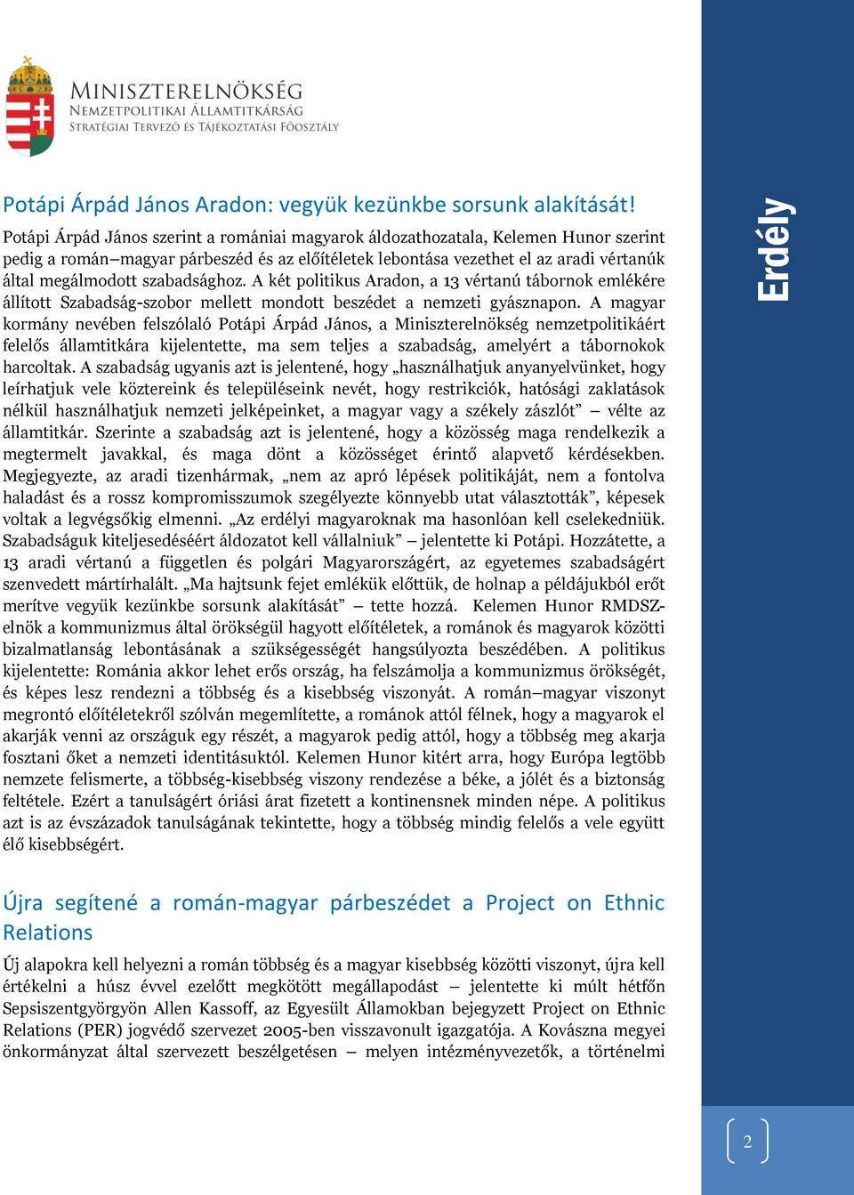 szabadsághoz. A két politikus Aradon, a 13 vértanú tábornok emlékére állított Szabadság-szobor mellett mondott beszédet a nemzeti gyásznapon.