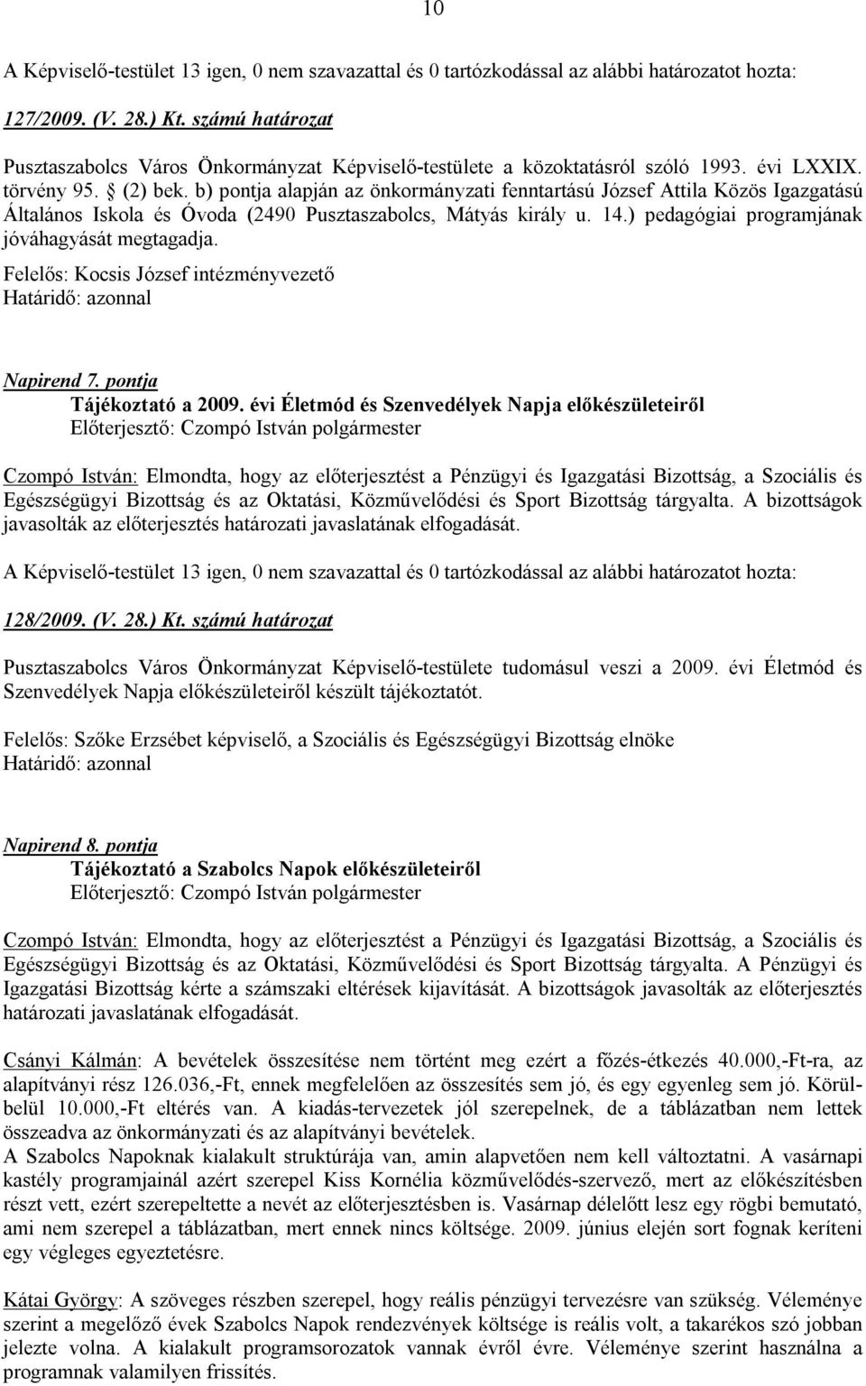 Felelős: Kocsis József intézményvezető Napirend 7. pontja Tájékoztató a 2009.