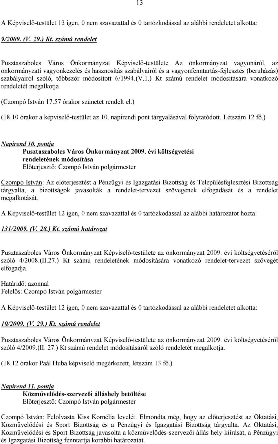 (beruházás) szabályairól szóló, többször módosított 6/1994.(V.1.) Kt számú rendelet módosítására vonatkozó rendeletét megalkotja (Czompó István 17.57 órakor szünetet rendelt el.) (18.